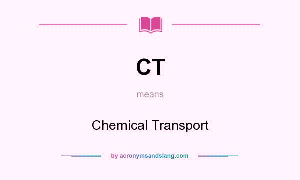 What does CT mean? It stands for Chemical Transport