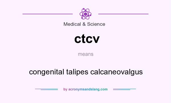What does ctcv mean? It stands for congenital talipes calcaneovalgus