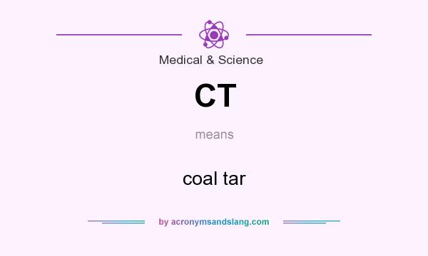 What does CT mean? It stands for coal tar