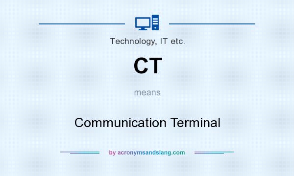 What does CT mean? It stands for Communication Terminal
