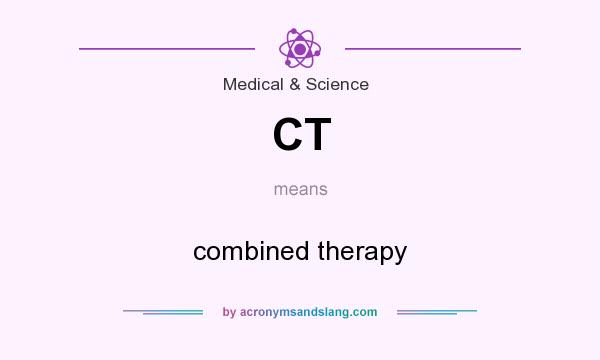 What does CT mean? It stands for combined therapy