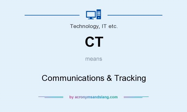 What does CT mean? It stands for Communications & Tracking