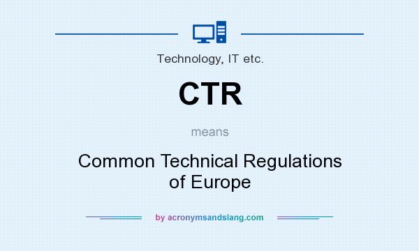 What does CTR mean? It stands for Common Technical Regulations of Europe