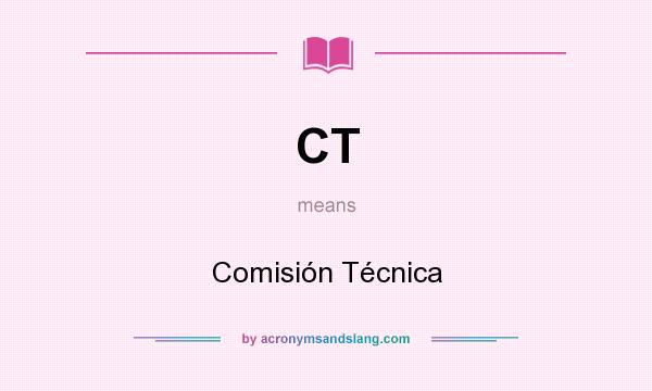 What does CT mean? It stands for Comisión Técnica