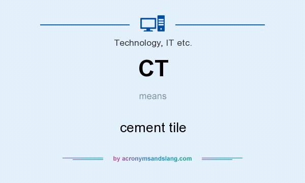 What does CT mean? It stands for cement tile