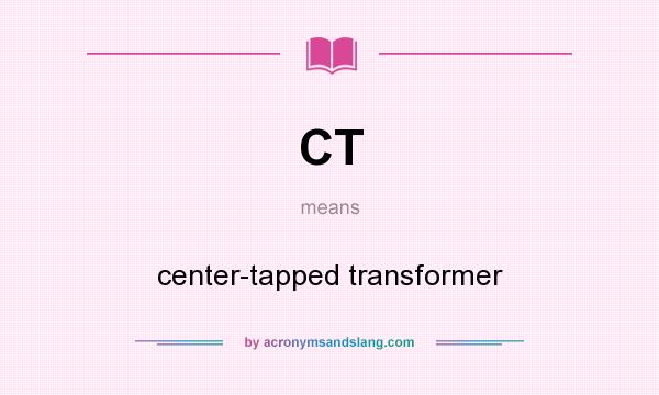 What does CT mean? It stands for center-tapped transformer