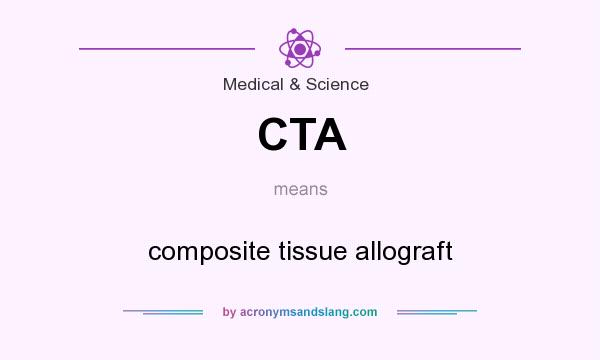 What does CTA mean? It stands for composite tissue allograft