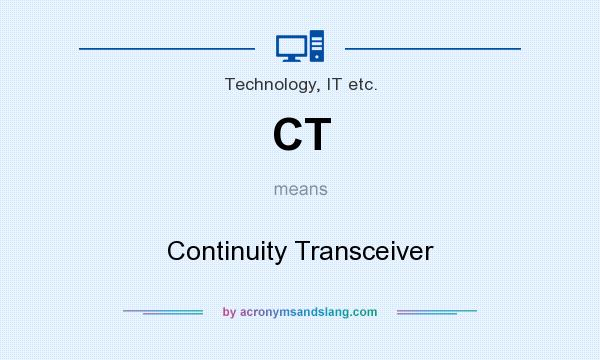 What does CT mean? It stands for Continuity Transceiver