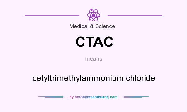 What does CTAC mean? It stands for cetyltrimethylammonium chloride