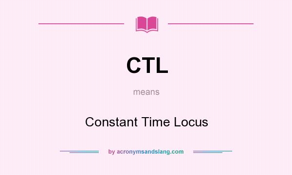 What does CTL mean? It stands for Constant Time Locus