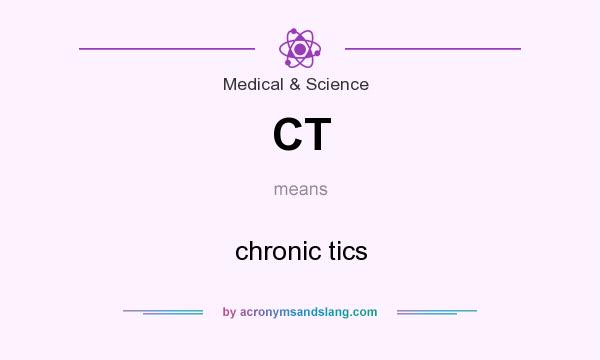 What does CT mean? It stands for chronic tics