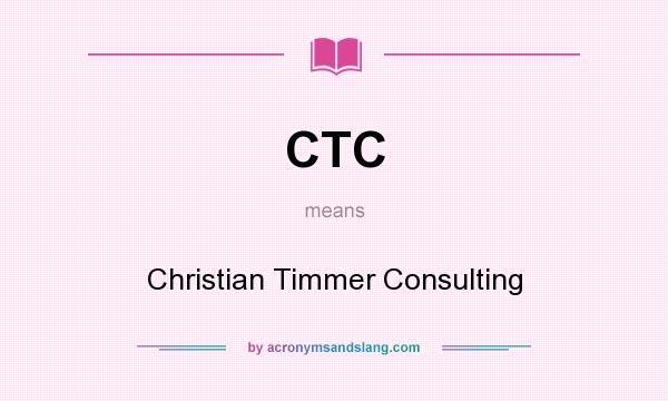 What does CTC mean? It stands for Christian Timmer Consulting