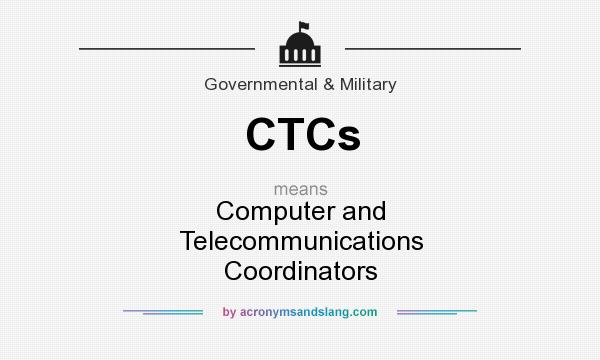 What does CTCs mean? It stands for Computer and Telecommunications Coordinators