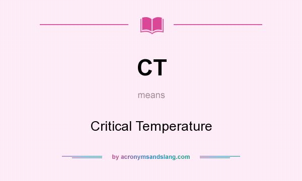 What does CT mean? It stands for Critical Temperature
