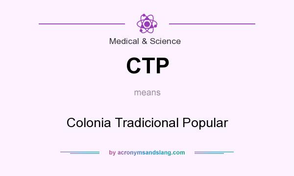 What does CTP mean? It stands for Colonia Tradicional Popular