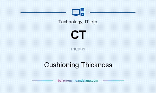 What does CT mean? It stands for Cushioning Thickness