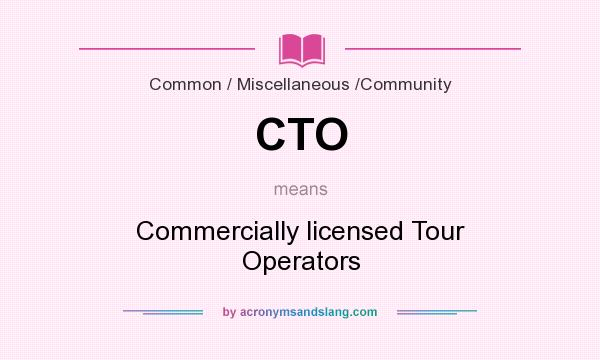 What does CTO mean? It stands for Commercially licensed Tour Operators