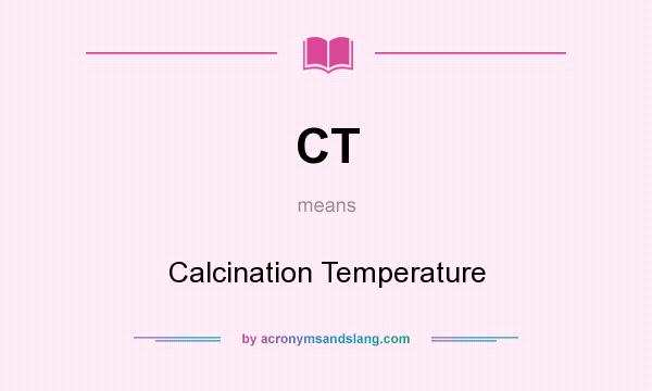 What does CT mean? It stands for Calcination Temperature