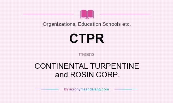 What does CTPR mean? It stands for CONTINENTAL TURPENTINE and ROSIN CORP.
