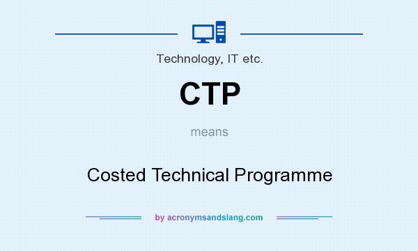 What does CTP mean? It stands for Costed Technical Programme