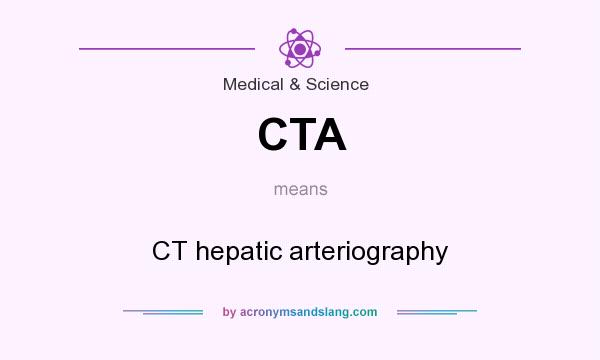 What does CTA mean? It stands for CT hepatic arteriography