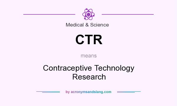 What does CTR mean? It stands for Contraceptive Technology Research