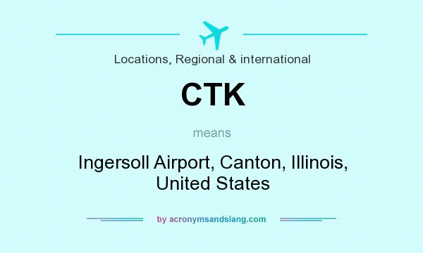 What does CTK mean? It stands for Ingersoll Airport, Canton, Illinois, United States