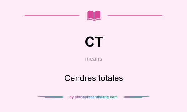 What does CT mean? It stands for Cendres totales