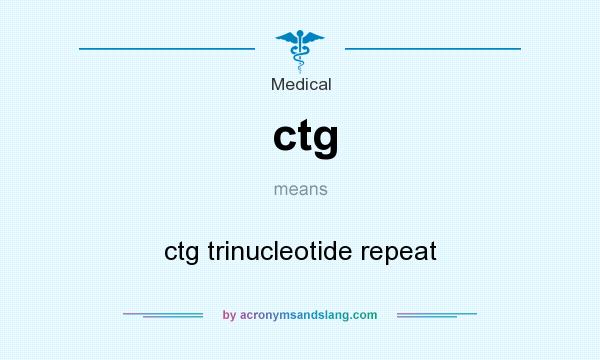 What does ctg mean? It stands for ctg trinucleotide repeat