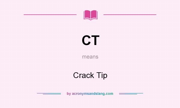 What does CT mean? It stands for Crack Tip