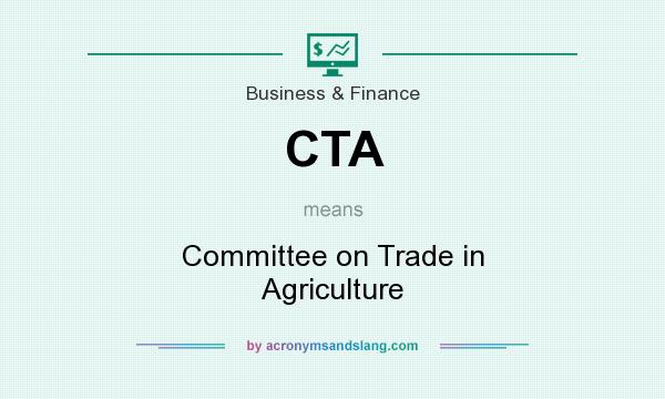 What does CTA mean? It stands for Committee on Trade in Agriculture