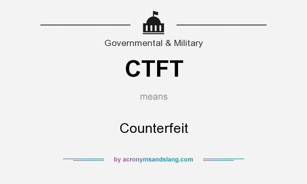 What does CTFT mean? It stands for Counterfeit