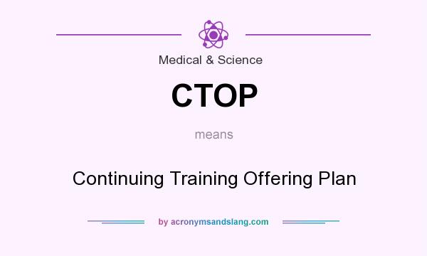 What does CTOP mean? It stands for Continuing Training Offering Plan