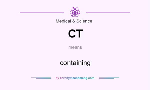 What does CT mean? It stands for containing