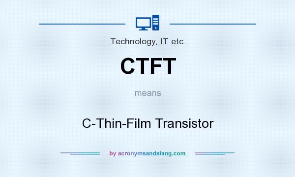 What does CTFT mean? It stands for C-Thin-Film Transistor