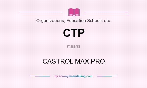 What does CTP mean? It stands for CASTROL MAX PRO