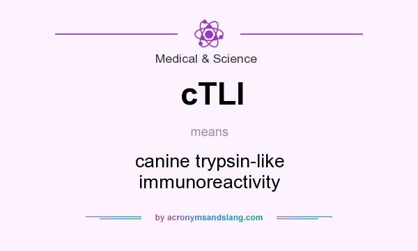 What does cTLI mean? It stands for canine trypsin-like immunoreactivity