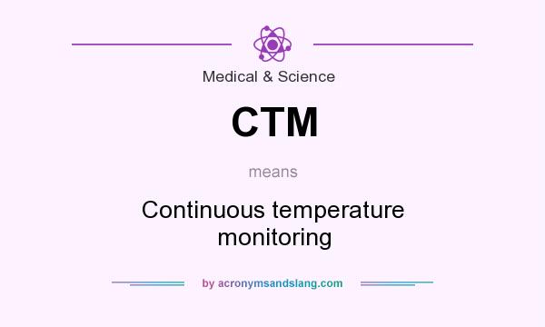 What does CTM mean? It stands for Continuous temperature monitoring