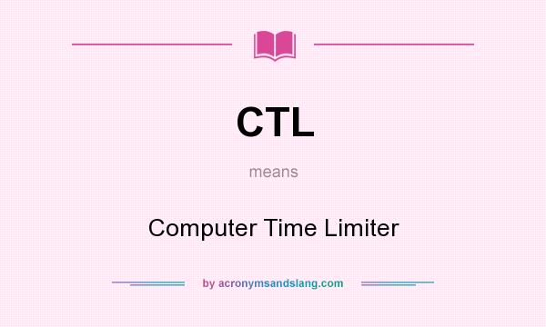 What does CTL mean? It stands for Computer Time Limiter
