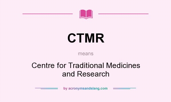 What does CTMR mean? It stands for Centre for Traditional Medicines and Research