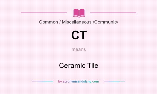 What does CT mean? It stands for Ceramic Tile