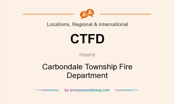 What does CTFD mean? It stands for Carbondale Township Fire Department