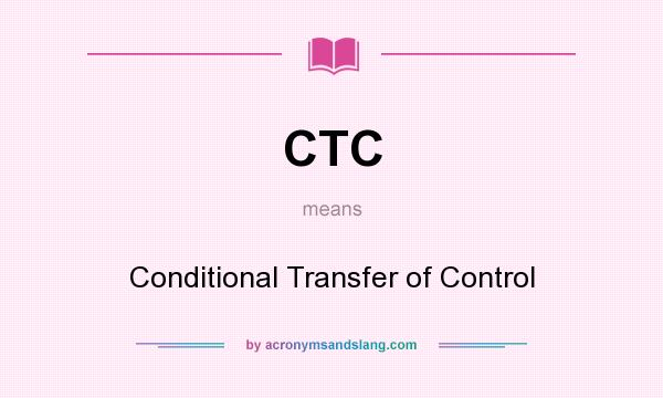 What does CTC mean? It stands for Conditional Transfer of Control
