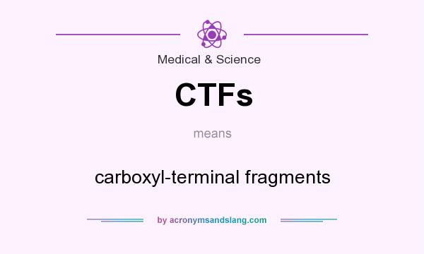 What does CTFs mean? It stands for carboxyl-terminal fragments