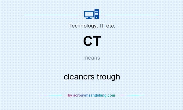 What does CT mean? It stands for cleaners trough