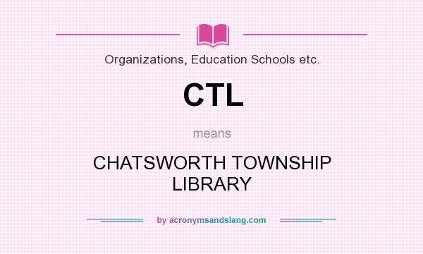 What does CTL mean? It stands for CHATSWORTH TOWNSHIP LIBRARY