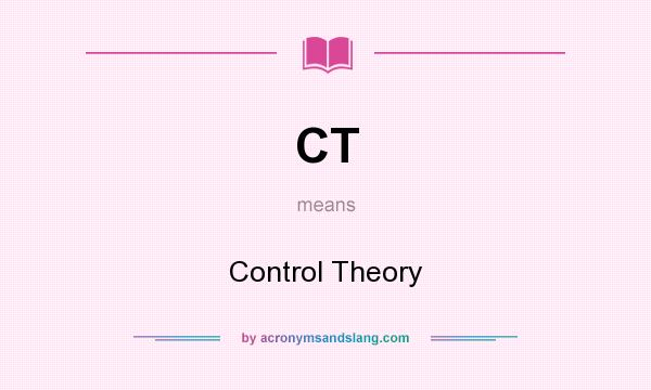What does CT mean? It stands for Control Theory