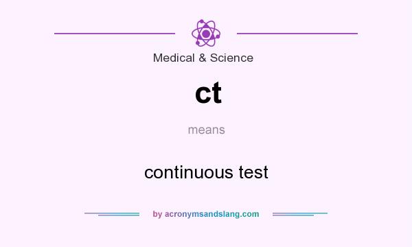 What does ct mean? It stands for continuous test