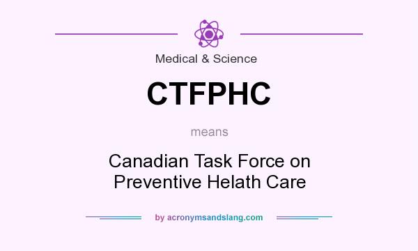 What does CTFPHC mean? It stands for Canadian Task Force on Preventive Helath Care