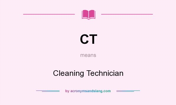 What does CT mean? It stands for Cleaning Technician